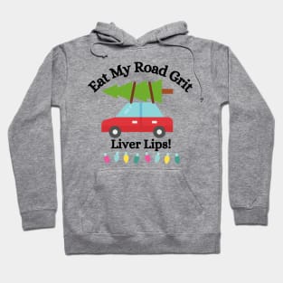 Eat My Road Grit Liver Lips! - Funny Clark Griswold Christmas Vacation Quote Hoodie